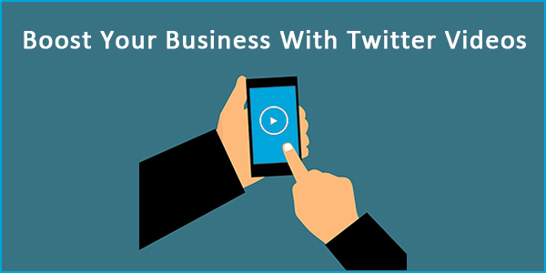 Use Twitter Videos to Boost Your Business
